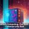 Quantum Computing: The Next Big Cybersecurity Risk